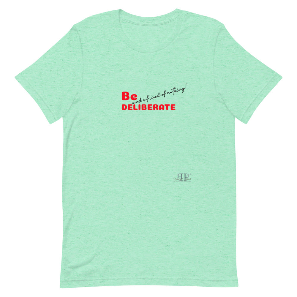 Be Deliberate & Afraid of Nothing Unisex T-Shirt