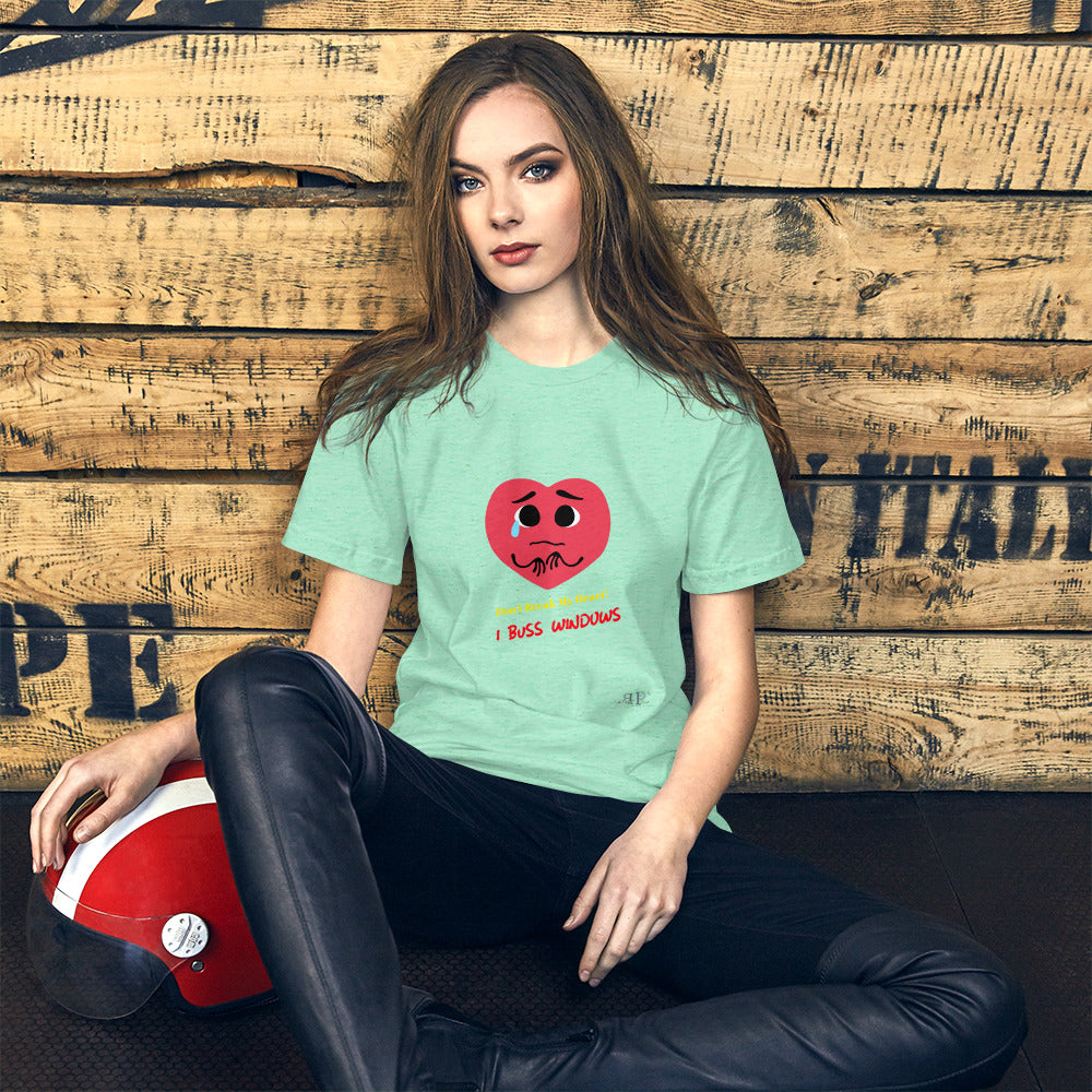 Don't Break My Heart: I Buss Windows Short-Sleeve Unisex T-Shirt