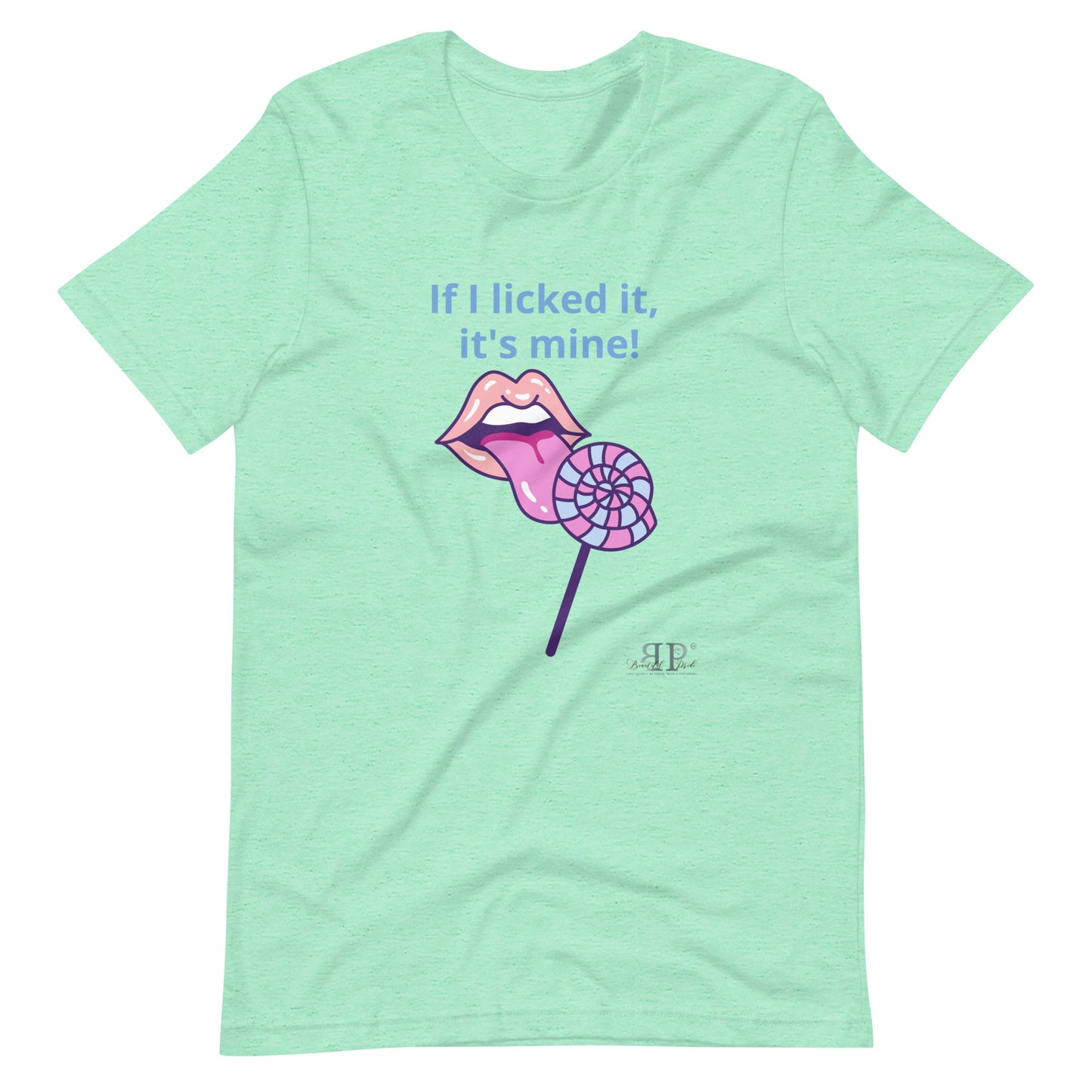 If I licked it, It's Mine Unisex t-shirt