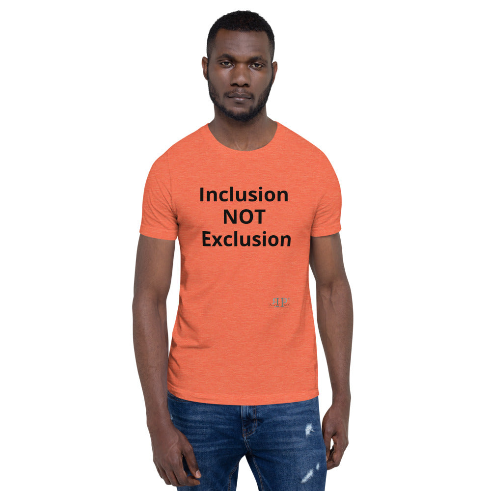 Inclusion NOT Exclusion Unisex T-Shirt