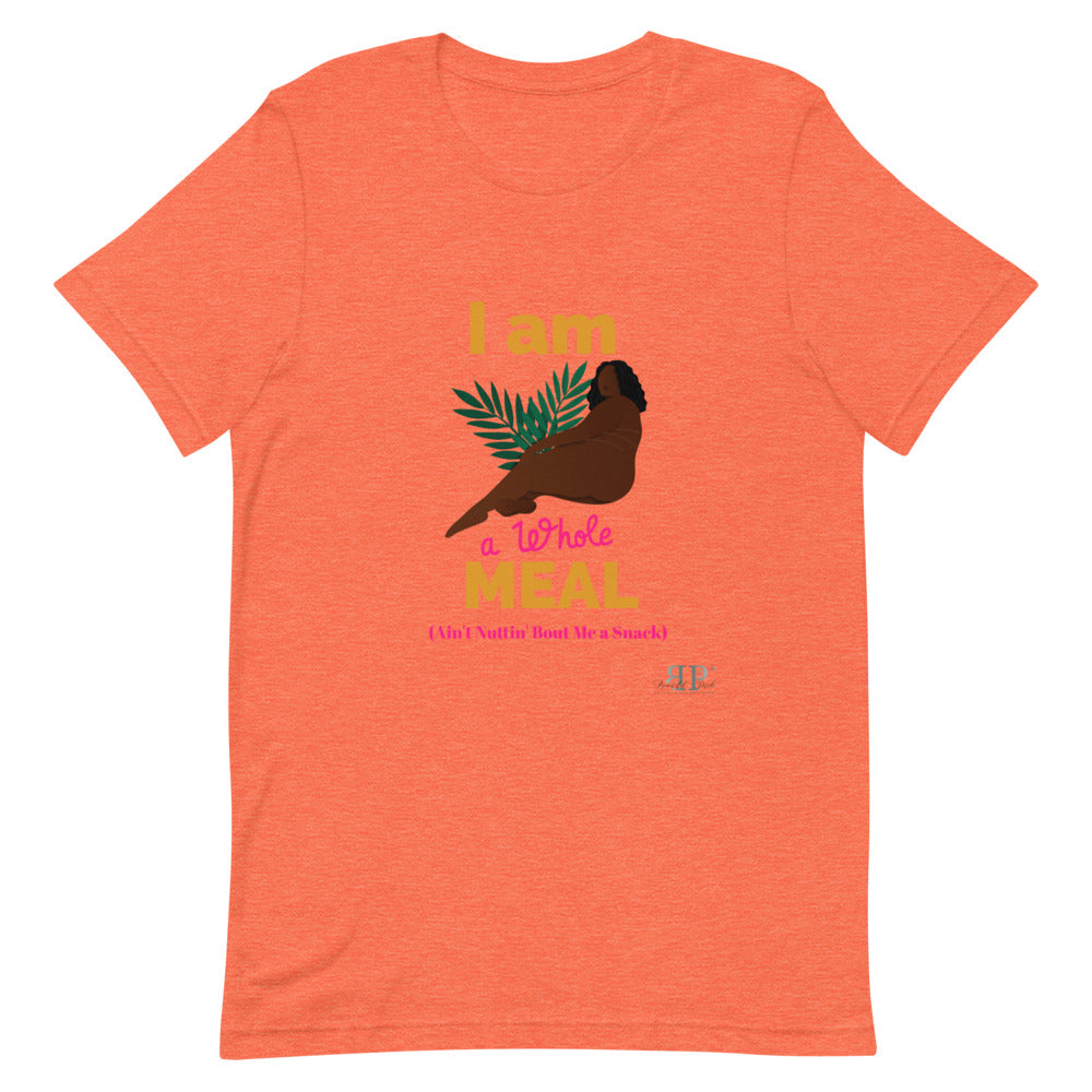 I am a whole MEAL, Ain't Nuttin' Bout Me a Snack T-Shirt