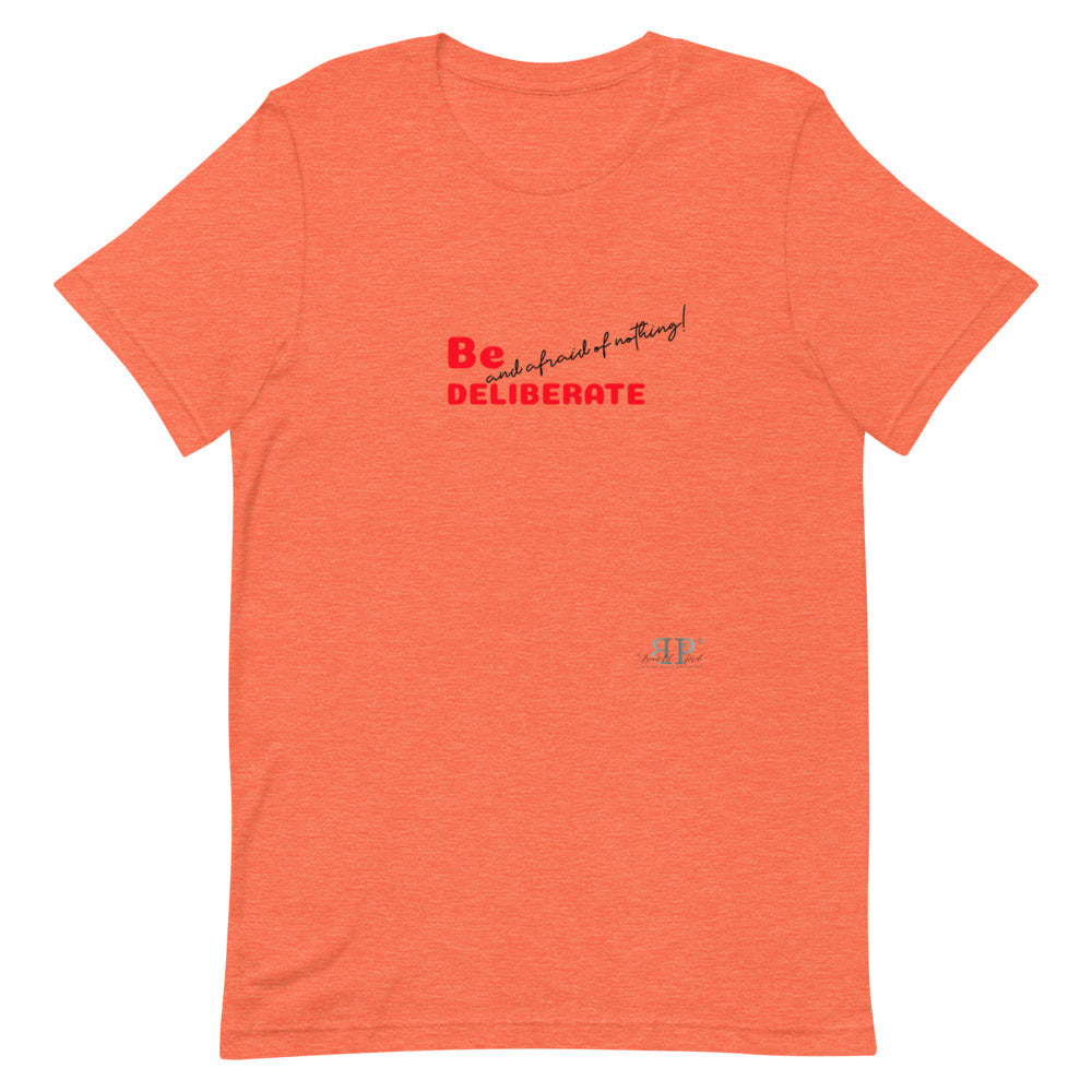 Be Deliberate & Afraid of Nothing Unisex T-Shirt