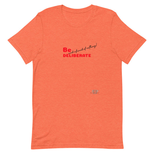 Be Deliberate & Afraid of Nothing Unisex T-Shirt