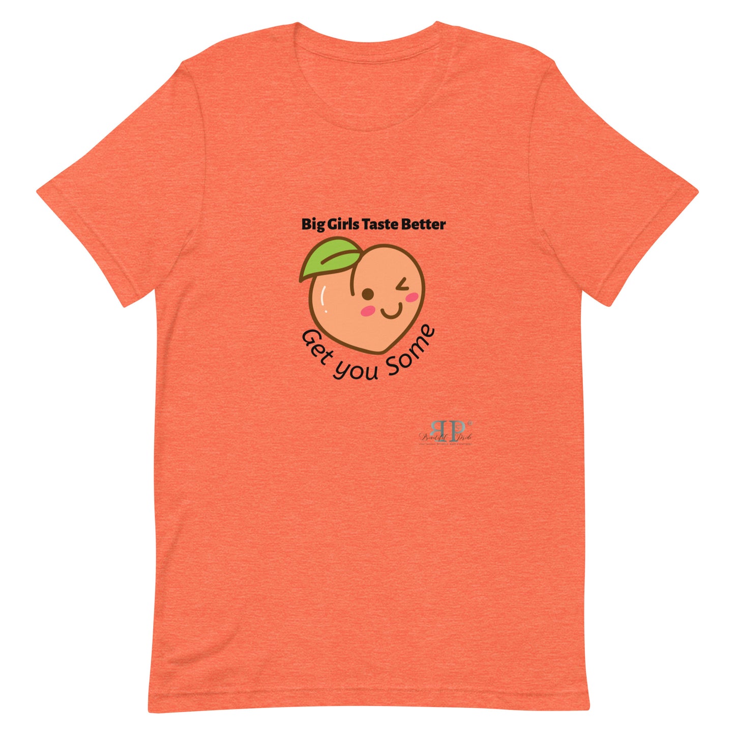 Big Girls Taste Better Get You Some Unisex t-shirt