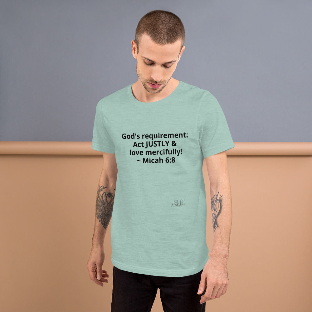 God's Mandate: Act JUSTLY Unisex T-Shirt- Micah 6:8