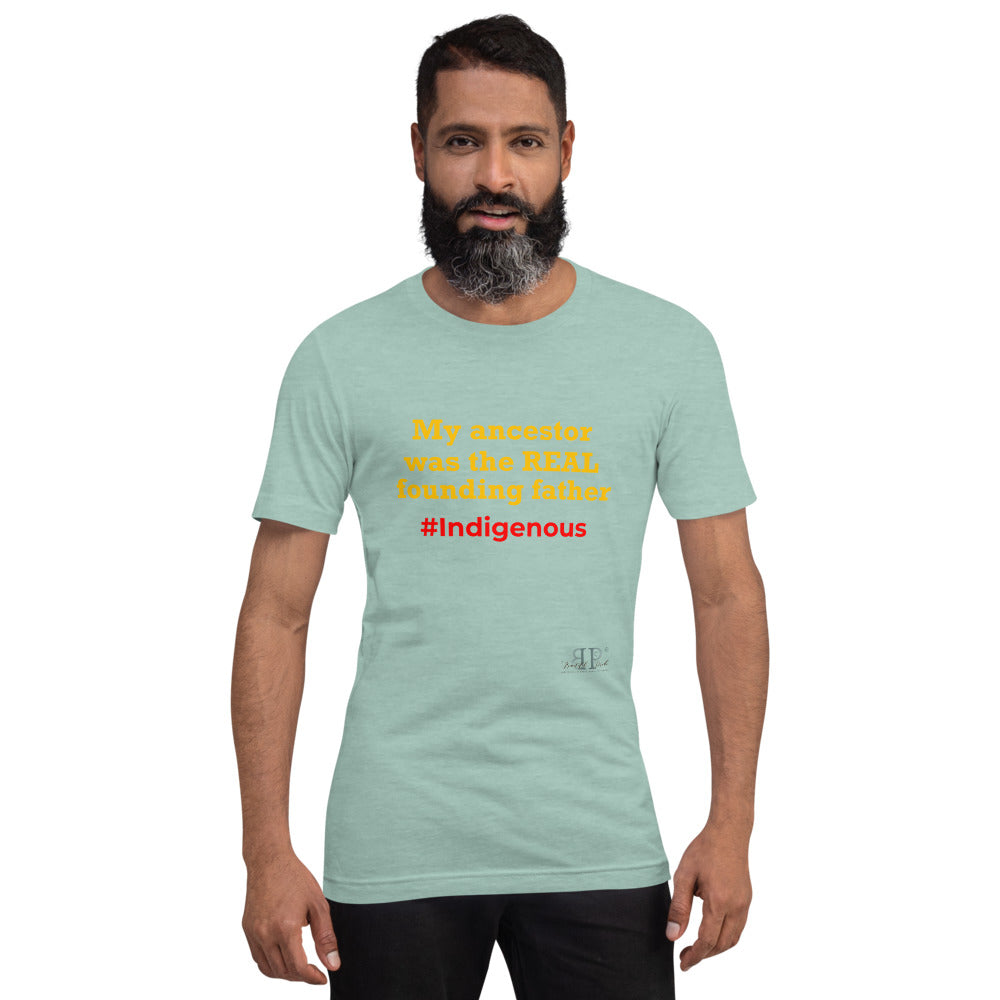 My Ancestor was the REAL founding father Unisex T-Shirt
