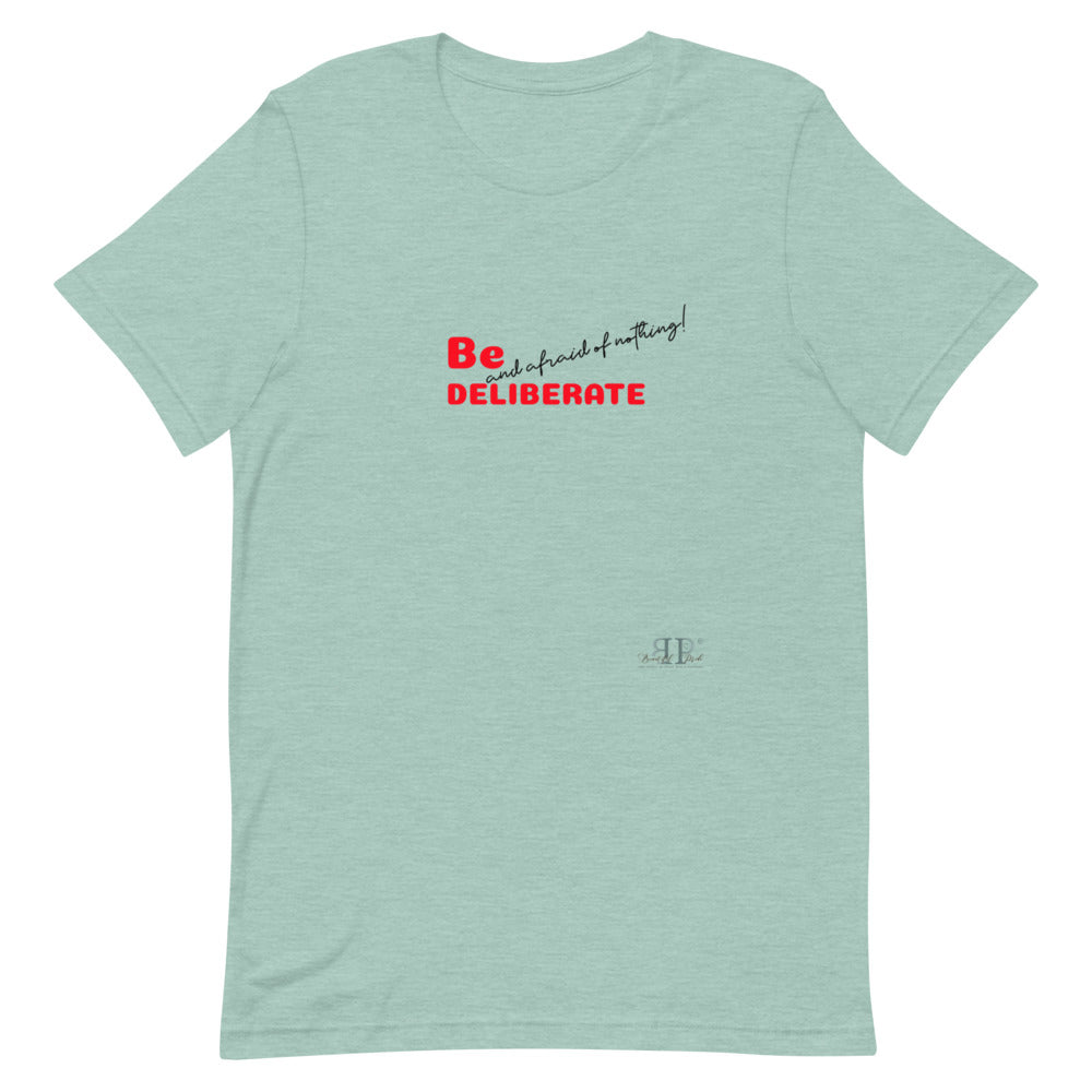 Be Deliberate & Afraid of Nothing Unisex T-Shirt