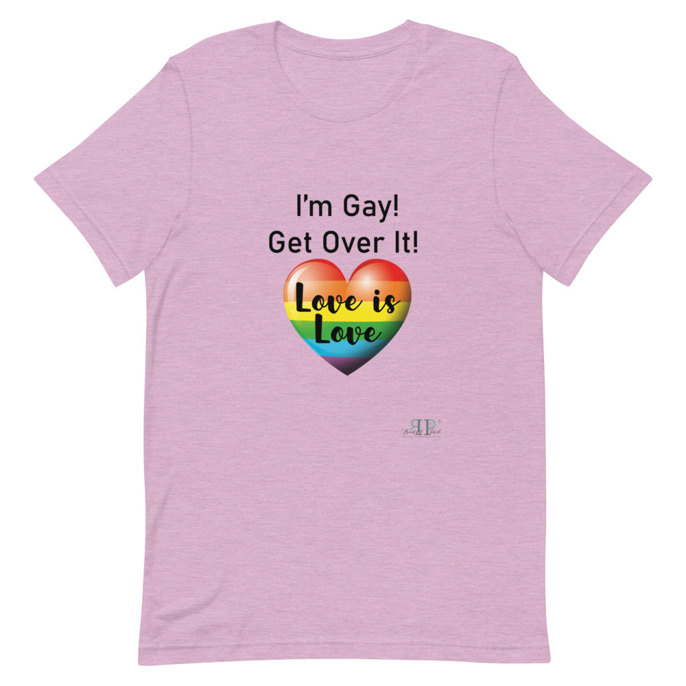 I'm Gay! Get Over It Unisex T-Shirt
