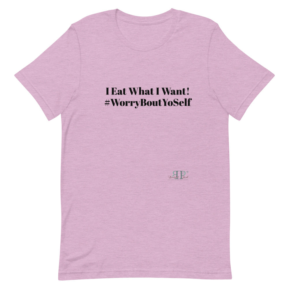 I Eat What I Want Unisex T-Shirt