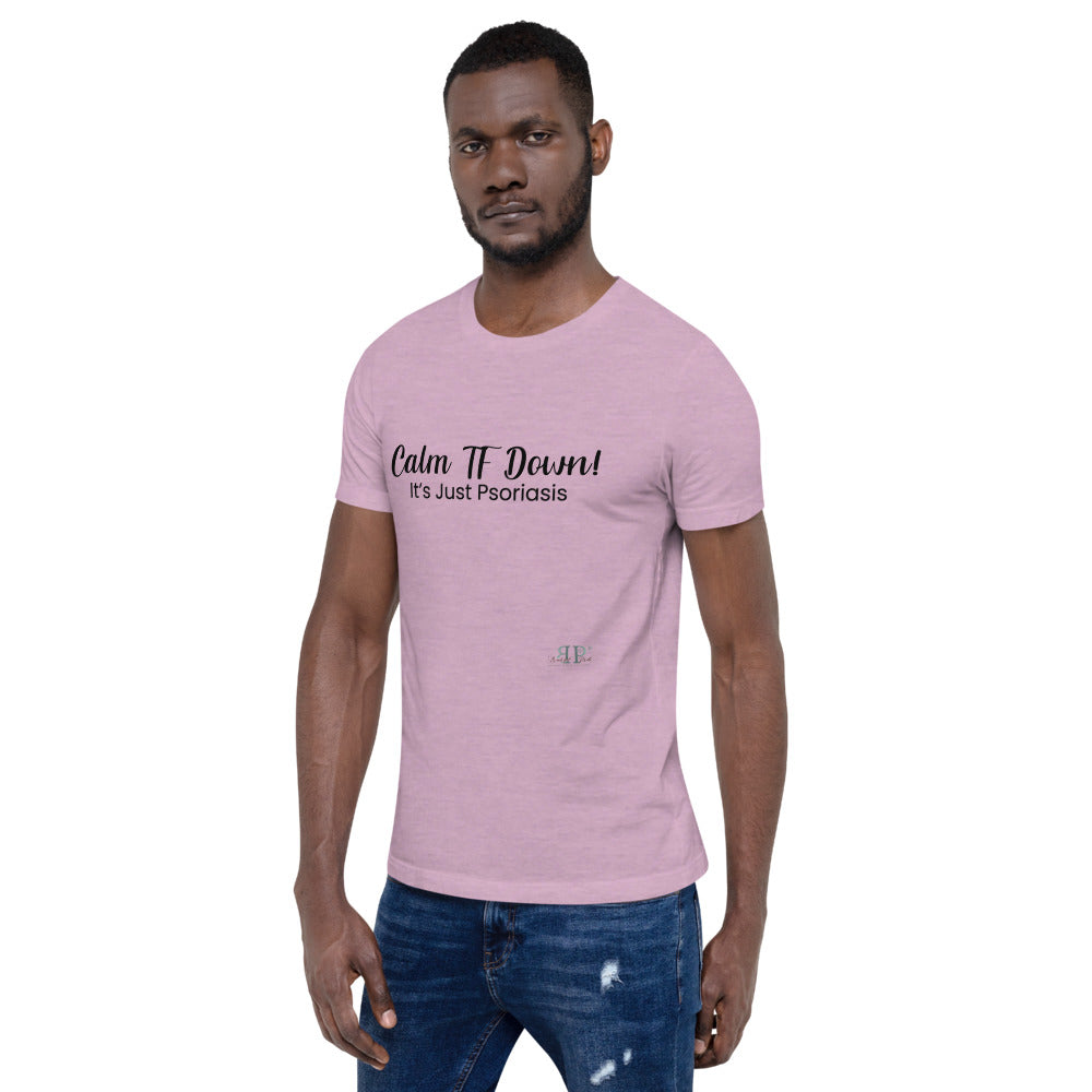 Calm TF Down- It's Just Psoriasis Unisex T Shirt