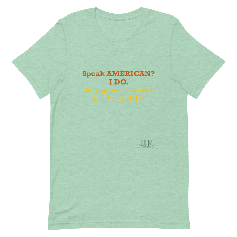 Speak American? I Do. I Speak Korean Unisex T-Shirt