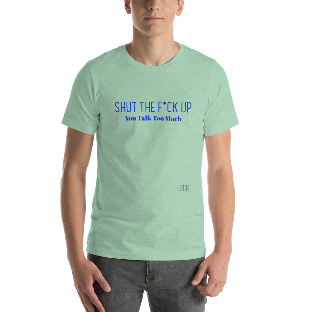Shut the F*ck Up Unisex T-Shirt