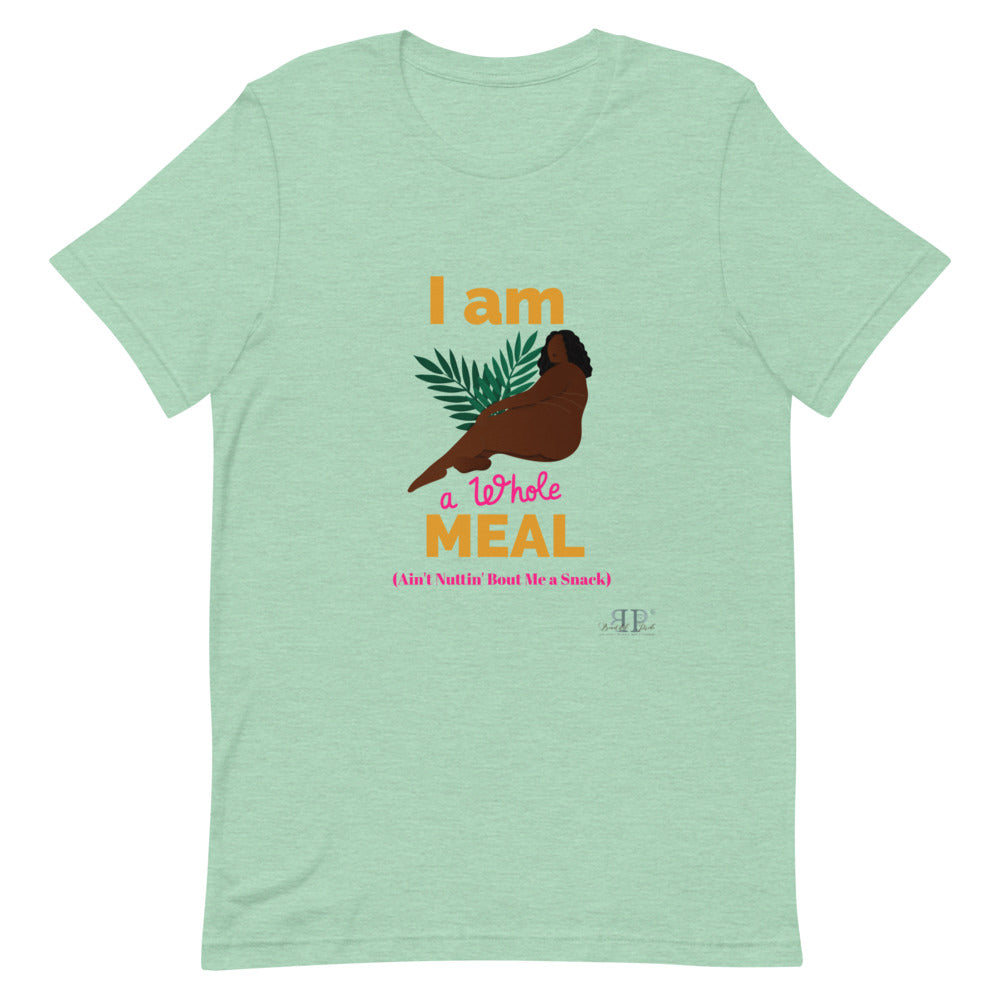 I am a whole MEAL, Ain't Nuttin' Bout Me a Snack T-Shirt