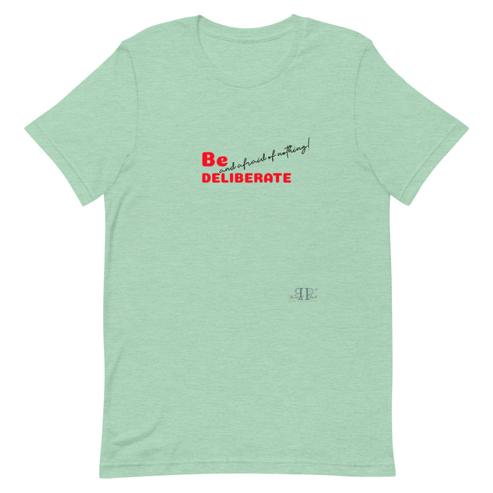 Be Deliberate & Afraid of Nothing Unisex T-Shirt
