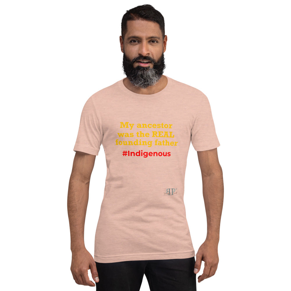 My Ancestor was the REAL founding father Unisex T-Shirt