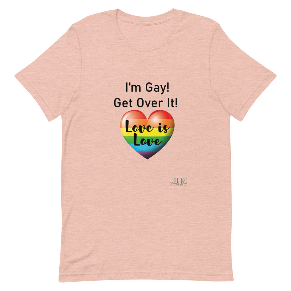 I'm Gay! Get Over It Unisex T-Shirt
