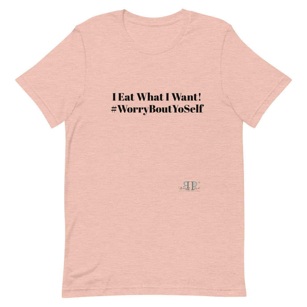 I Eat What I Want Unisex T-Shirt
