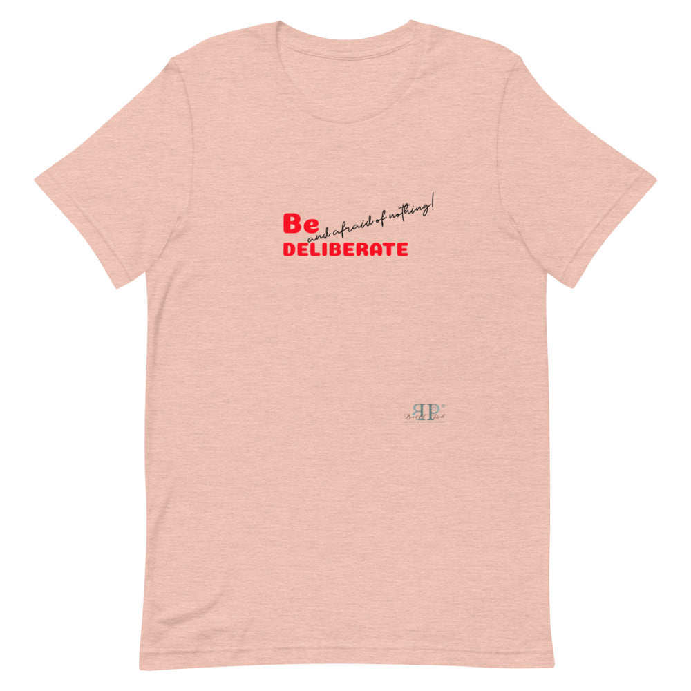 Be Deliberate & Afraid of Nothing Unisex T-Shirt