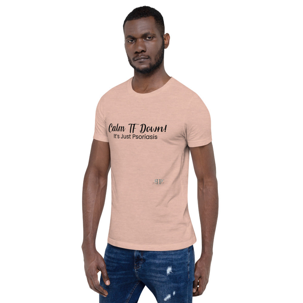 Calm TF Down- It's Just Psoriasis Unisex T Shirt