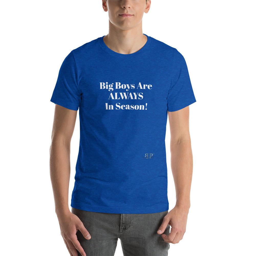Big Boys are ALWAYS in Season Unisex T-Shirt