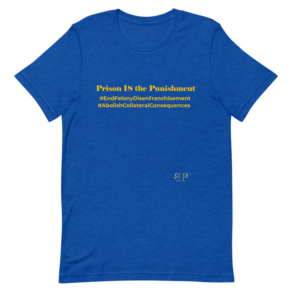 Prison IS the Punishment Unisex T-Shirt