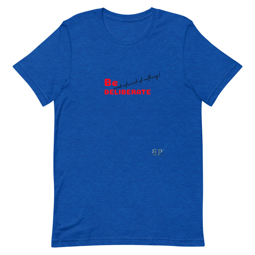 Be Deliberate & Afraid of Nothing Unisex T-Shirt