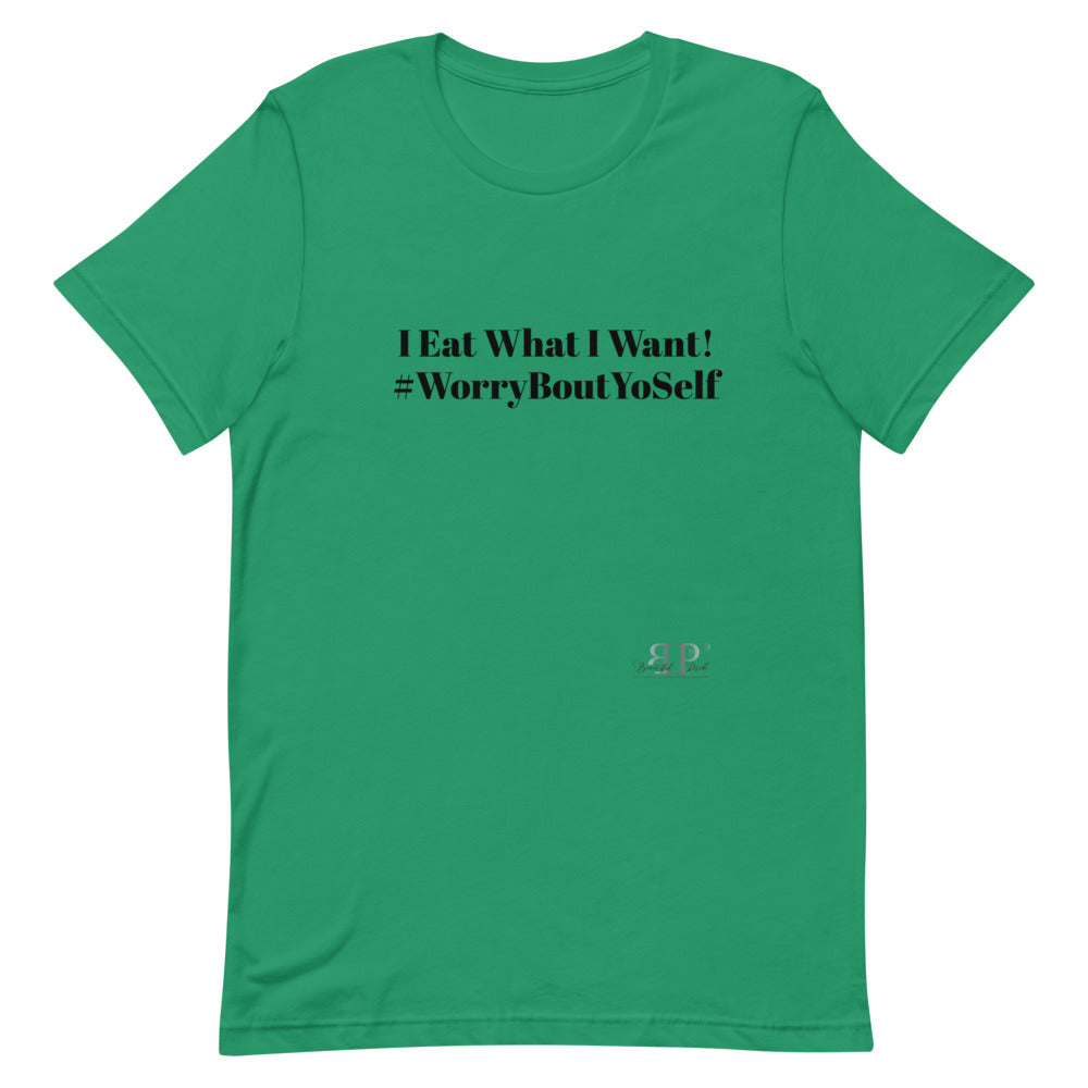 I Eat What I Want Unisex T-Shirt
