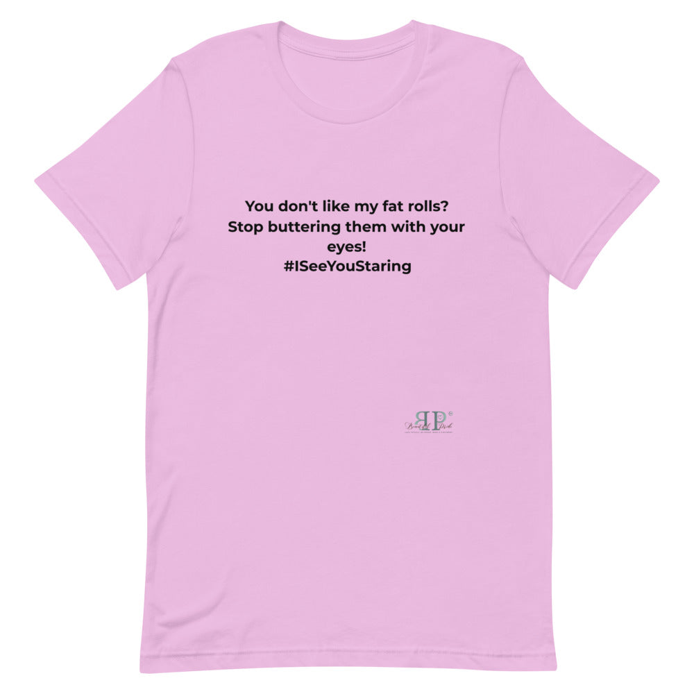 Don't Like My Fat Rolls? Unisex T-Shirt