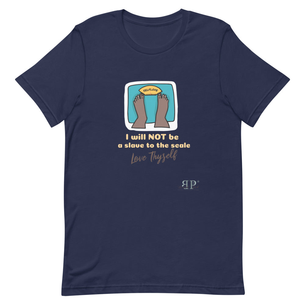 Self Love- I will not be a slave to the scale Unisex T-Shirt