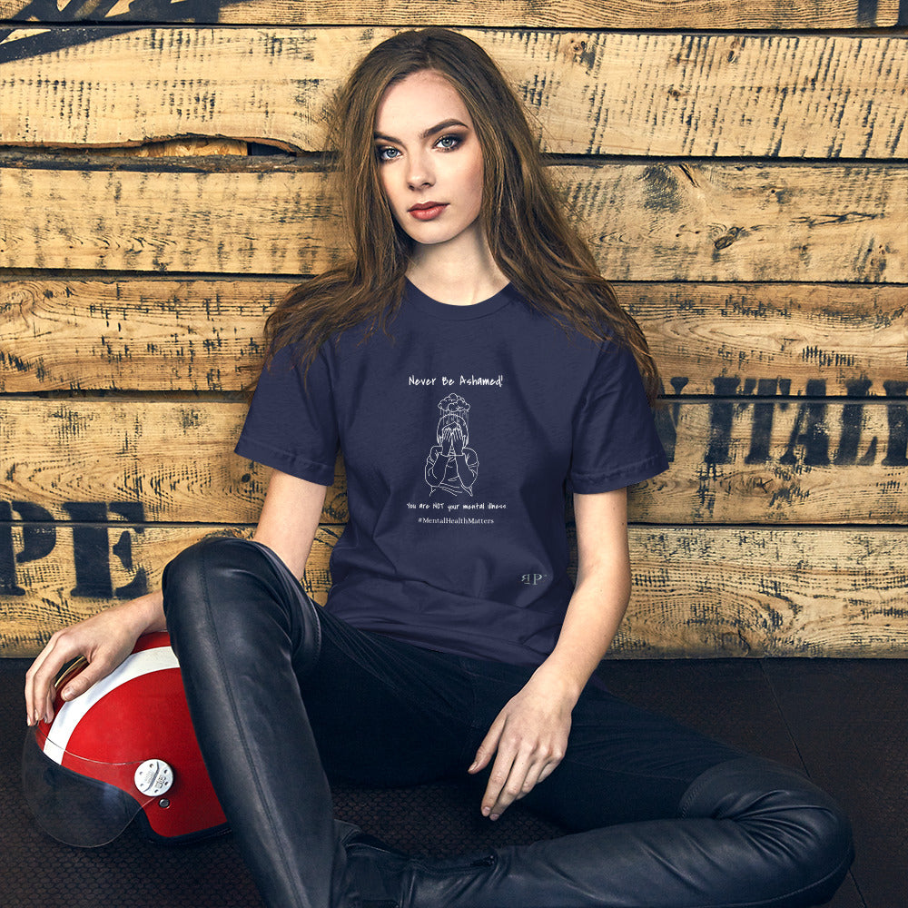 Mental Illness: Never Be Ashamed Unisex t-shirt