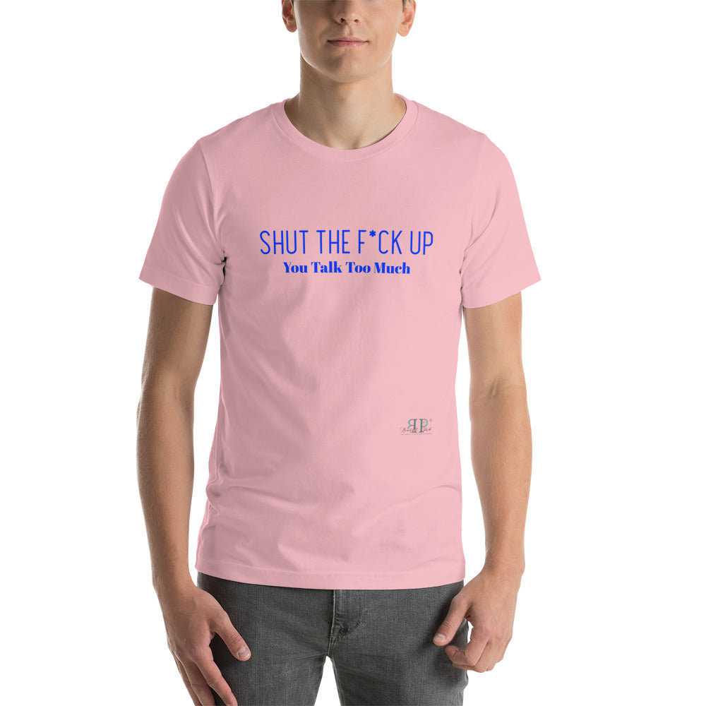 Shut the F*ck Up Unisex T-Shirt