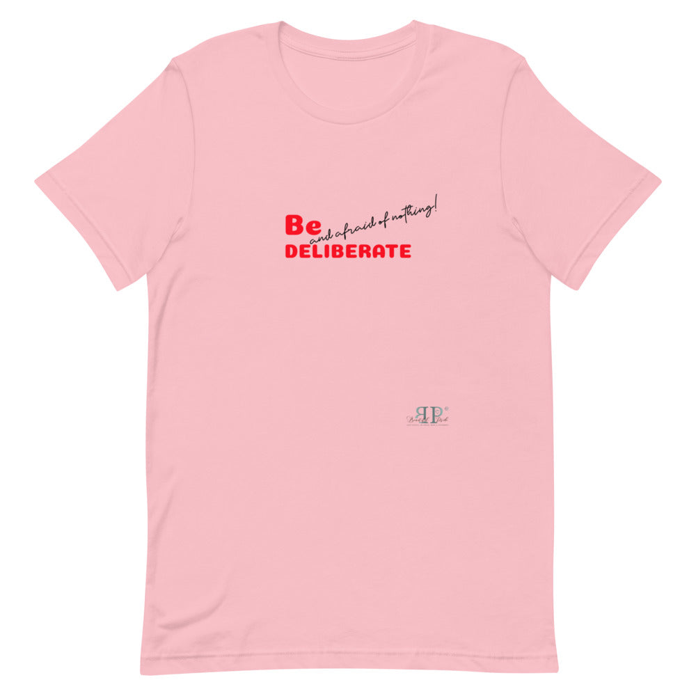 Be Deliberate & Afraid of Nothing Unisex T-Shirt