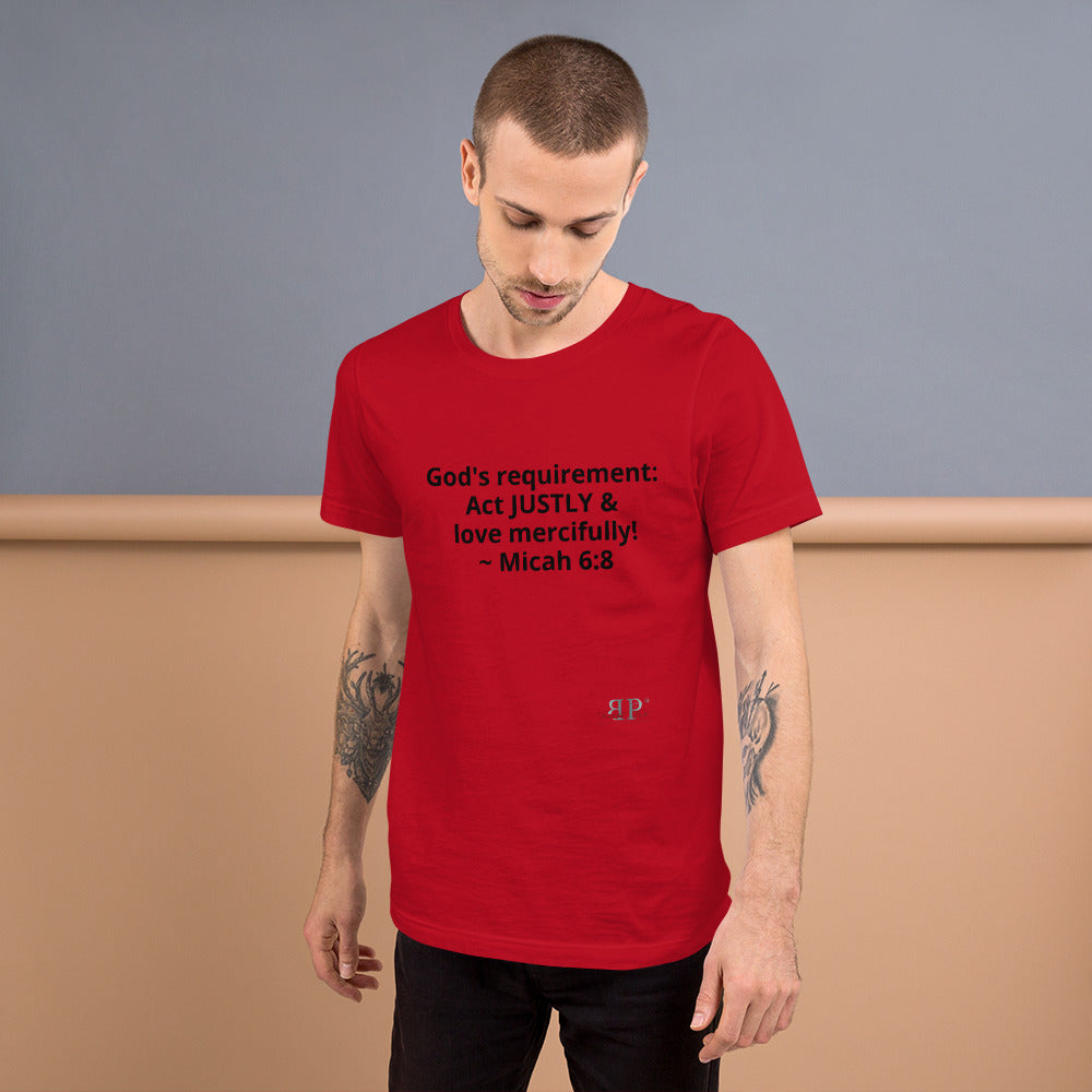 God's Mandate: Act JUSTLY Unisex T-Shirt- Micah 6:8