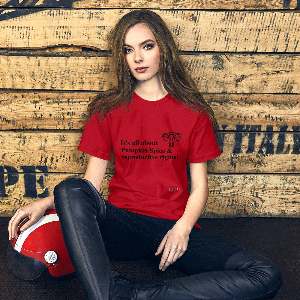 It's all about Pumpkin Spice & Reproductive Rights Unisex T-Shirt