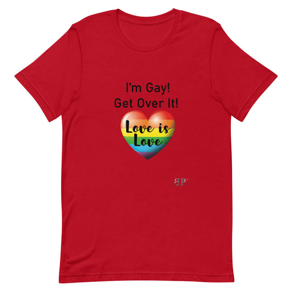 I'm Gay! Get Over It Unisex T-Shirt