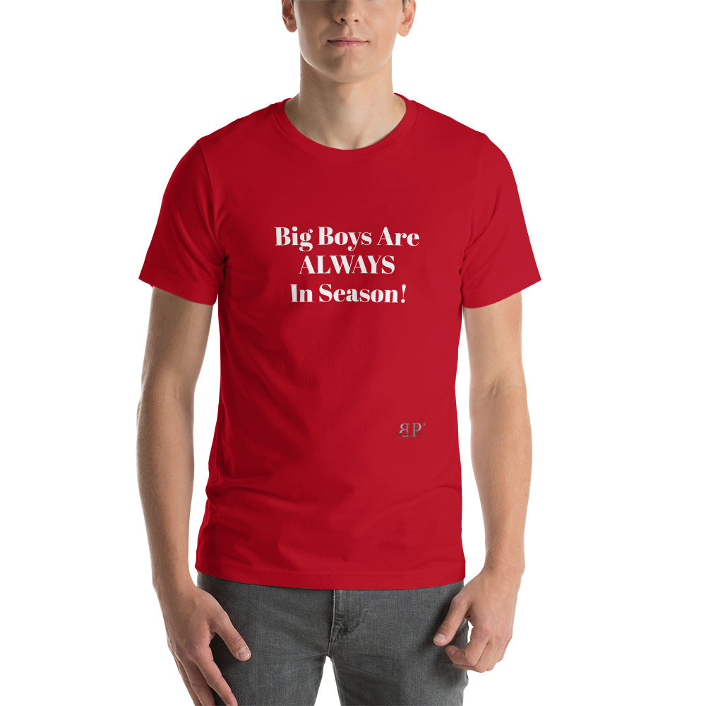 Big Boys are ALWAYS in Season Unisex T-Shirt