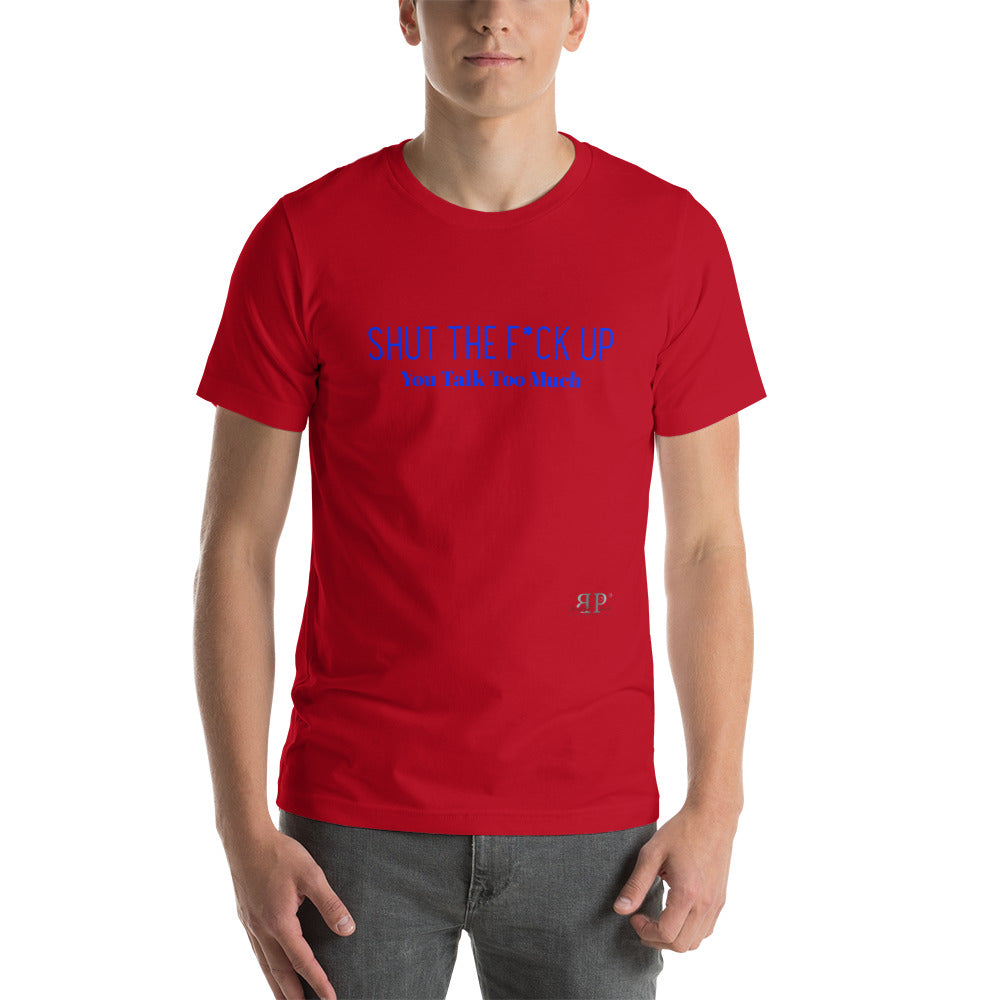 Shut the F*ck Up Unisex T-Shirt