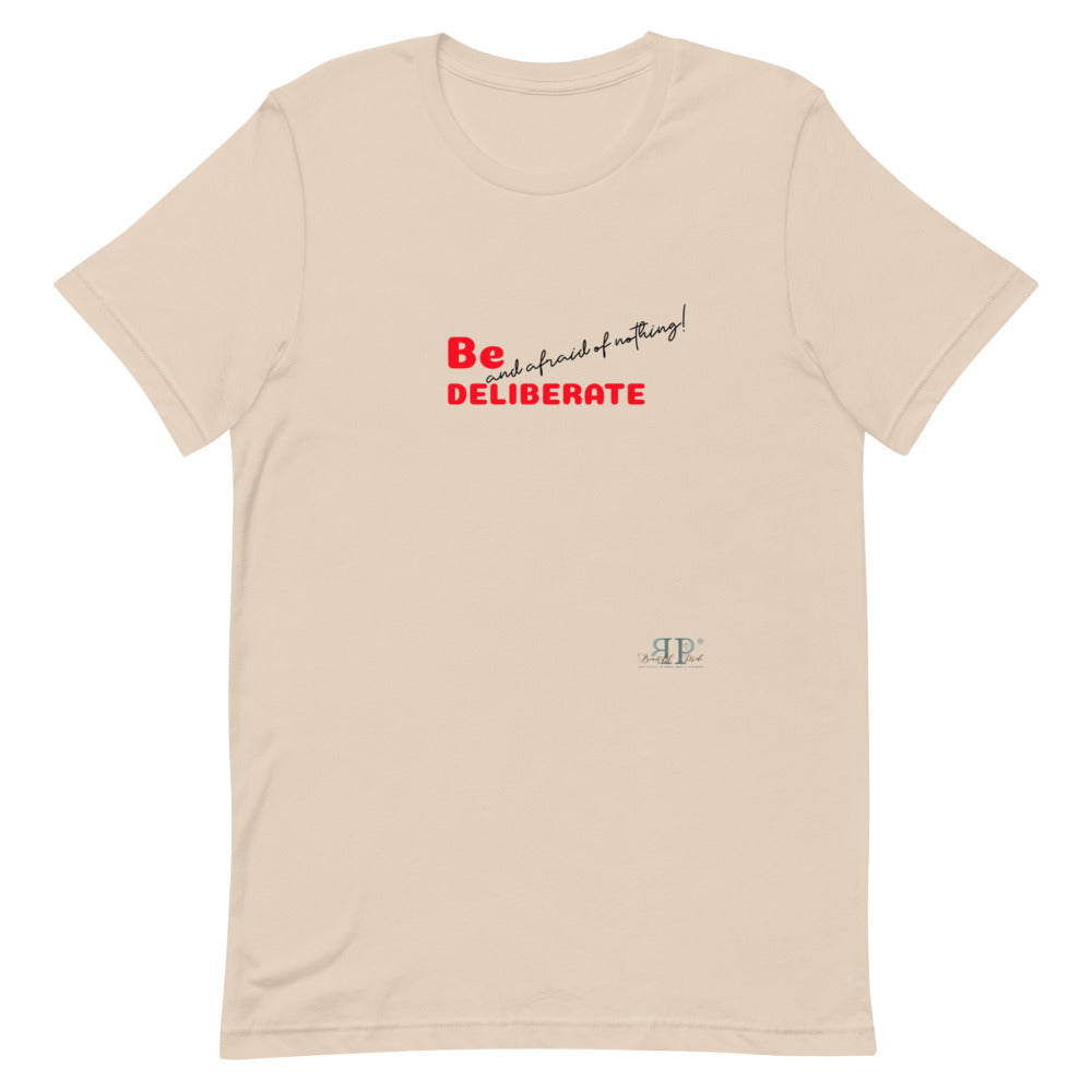 Be Deliberate & Afraid of Nothing Unisex T-Shirt