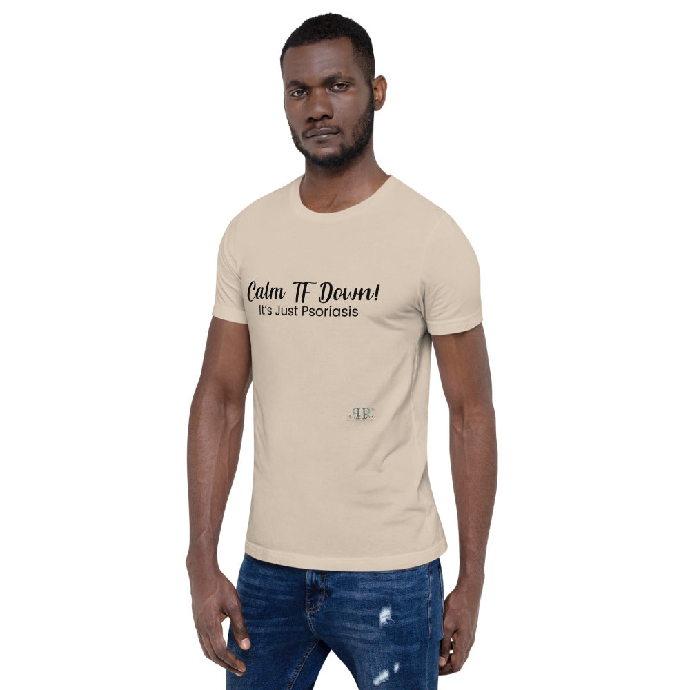 Calm TF Down- It's Just Psoriasis Unisex T Shirt