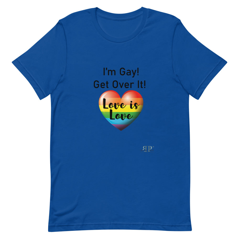 I'm Gay! Get Over It Unisex T-Shirt