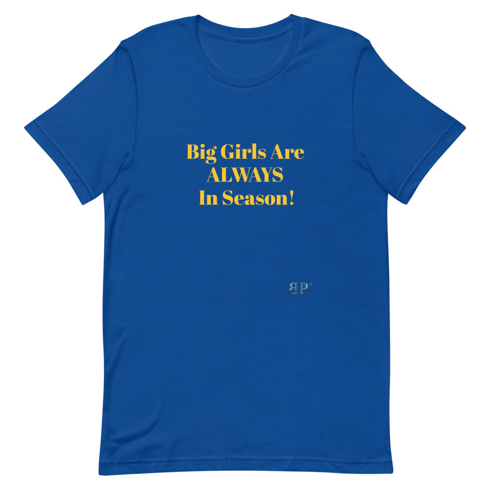 Big Girls Are Always In Season Unisex T-Shirt