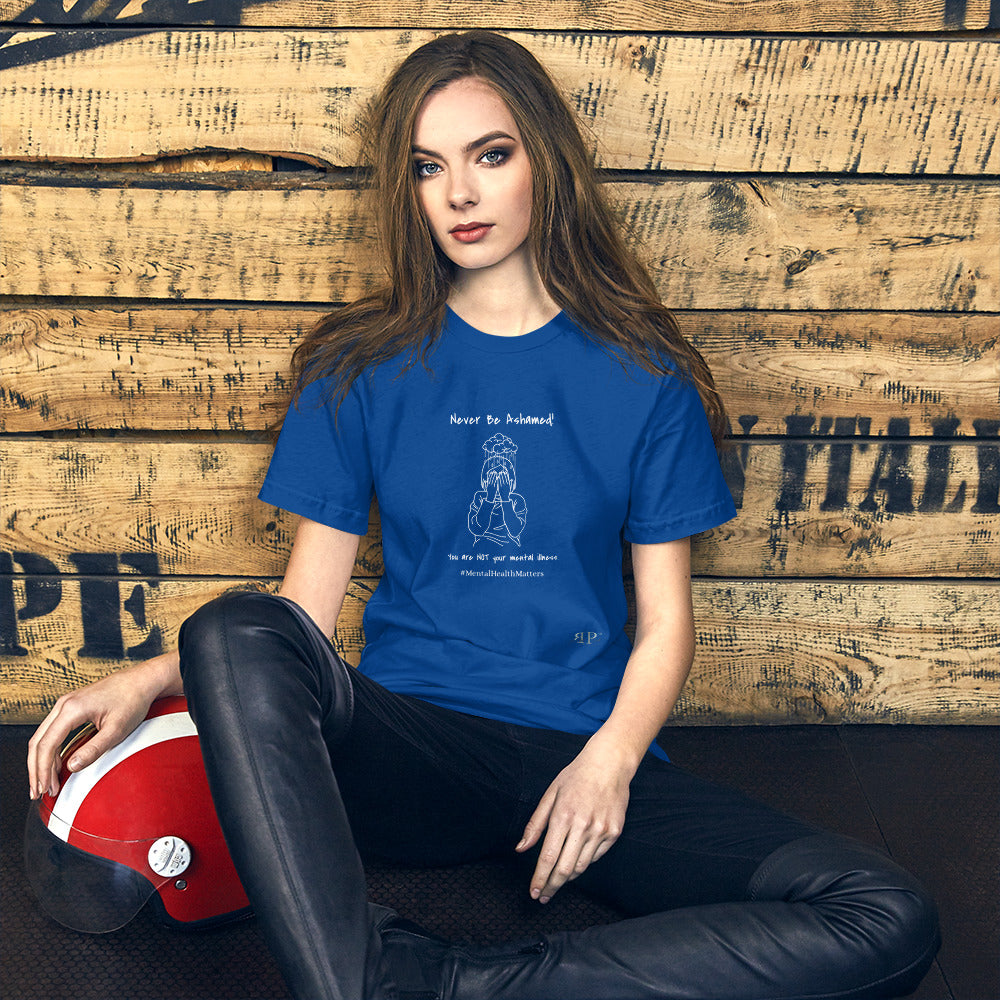 Mental Illness: Never Be Ashamed Unisex t-shirt