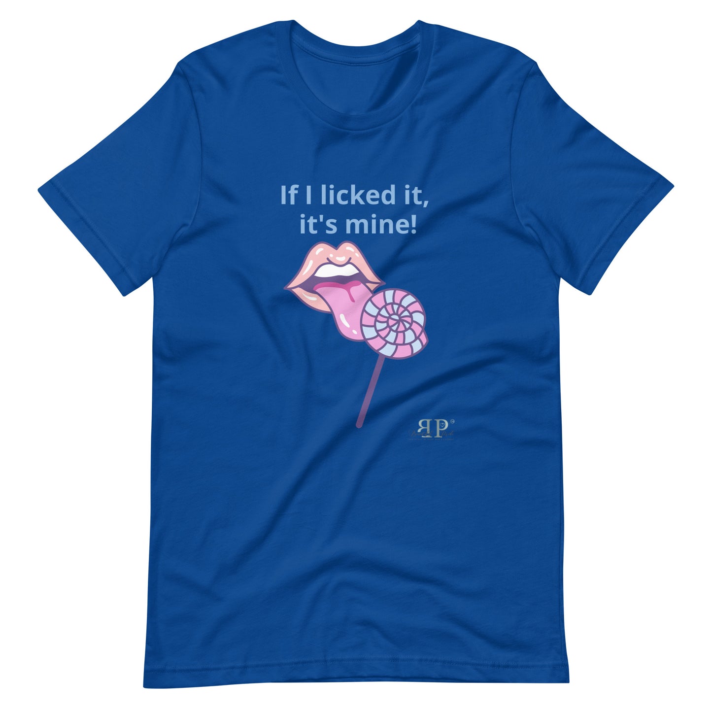 If I licked it, It's Mine Unisex t-shirt