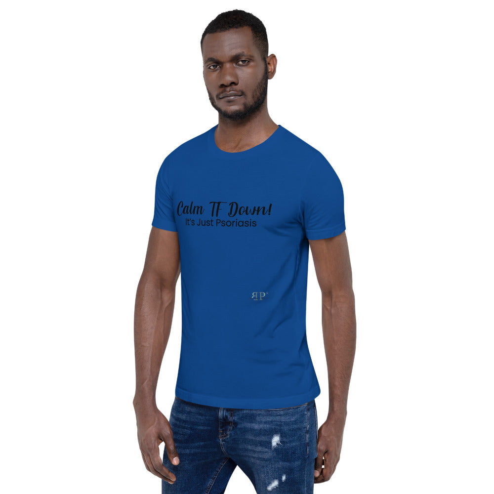 Calm TF Down- It's Just Psoriasis Unisex T Shirt