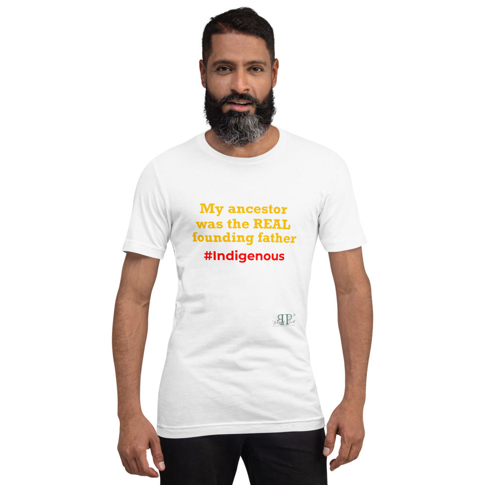 My Ancestor was the REAL founding father Unisex T-Shirt