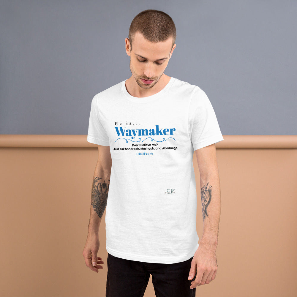 He is Waymaker: Just ask Shadrach, Meshach, and Abednego Daniel. 3:1-30 Unisex T-Shirt