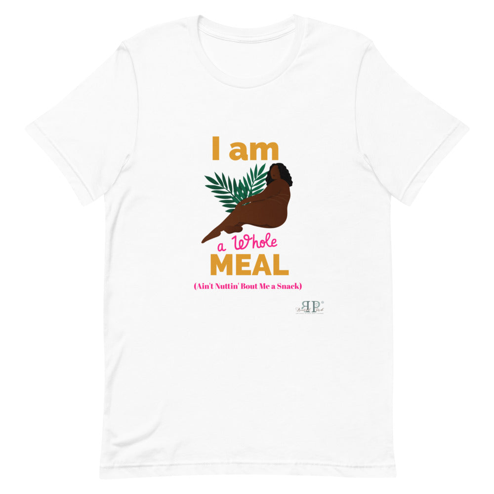 I am a whole MEAL, Ain't Nuttin' Bout Me a Snack T-Shirt