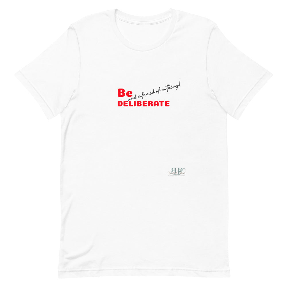 Be Deliberate & Afraid of Nothing Unisex T-Shirt