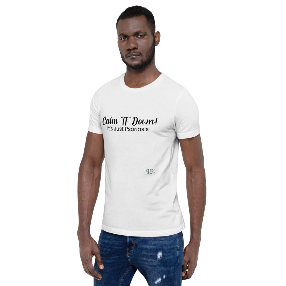 Calm TF Down- It's Just Psoriasis Unisex T Shirt