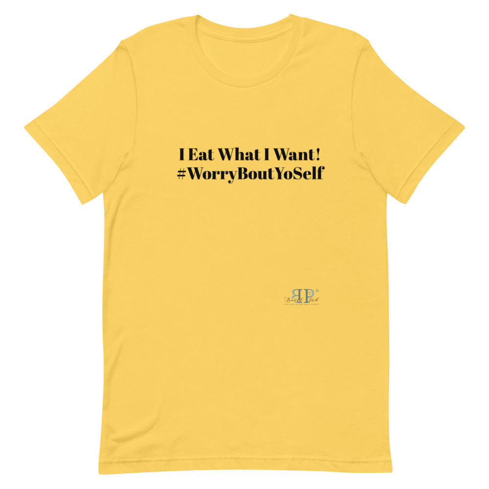 I Eat What I Want Unisex T-Shirt